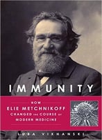 Immunity: How Elie Metchnikoff Changed The Course Of Modern Medicine