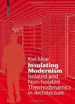 Insulating Modernism: Isolated And Non-Isolated Thermodynamics In Architecture