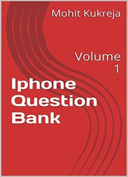 Iphone Question Bank: Volume 1