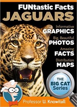 Jaguars : : Funtastic Facts!: Informative Graphics. Big Beautiful Photos. Amazing Facts. Distribution Maps