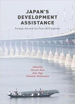 Japan’S Development Assistance: Foreign Aid And The Post-2015 Agenda