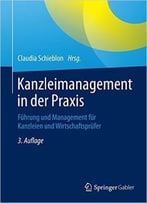 Kanzleimanagement In Der Praxis: Führung Und Management Für Kanzleien Und Wirtschaftsprüfer, Auflage: 3