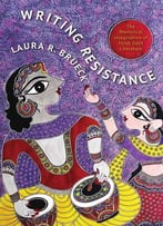 Laura R. Brueck, Writing Resistance: The Rhetorical Imagination Of Hindi Dalit Literature