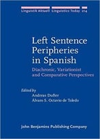 Left Sentence Peripheries In Spanish: Diachronic, Variationist And Comparative Perspectives
