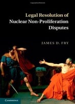 Legal Resolution Of Nuclear Non-Proliferation Disputes