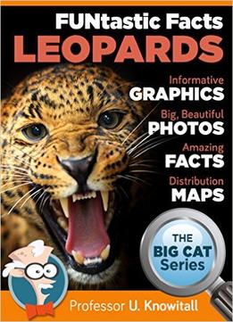 Leopards : : Funtastic Facts!: Informative Graphics. Big Beautiful Photos. Amazing Facts. Distribution Maps