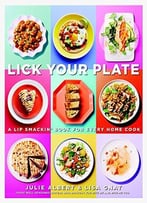 Lick Your Plate: A Lip-Smackin’ Book For Every Home Cook