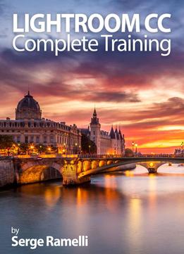 Lightroom Cc Complete Training: Learn The Entire Photographers Workflow In The New Lightroom Cc