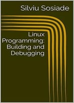 Linux Programming: Building And Debugging