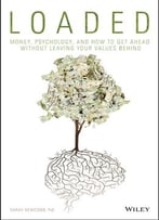 Loaded: Money, Psychology, And How To Get Ahead Without Leaving Your Values Behind