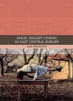 Magic Realist Cinema In East Central Europe
