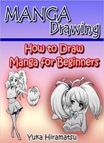 Manga Drawing: How To Draw Manga For Beginners