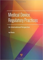 Medical Device Regulatory Practices: An International Perspective