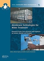 Membrane Technologies For Water Treatment: Removal Of Toxic Trace Elements With Emphasis On Arsenic, Fluoride And Uranium