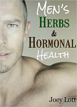 Men’S Herbs And Hormonal Health: Testosterone, Bph, Alopecia, Adaptogens, Prostate Health, And Much More