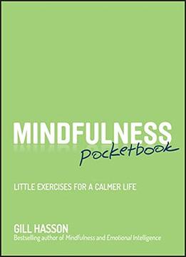 Mindfulness Pocketbook: Little Exercises For A Calmer Life