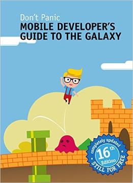 Mobile Developer’S Guide To The Galaxy: 16Th Edition