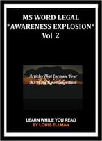 Ms Word Legal – *Awareness Explosion* Volume 2: Articles That Increase Your Ms Word Knowledge Base