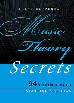 Music Theory Secrets: 94 Strategies For The Starting Musician