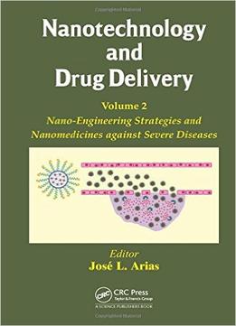 Nanotechnology And Drug Delivery, Volume Two: Nano-Engineering Strategies And Nanomedicines Against Severe Diseases