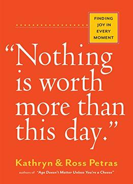 Nothing Is Worth More Than This Day.: Finding Joy In Every Moment