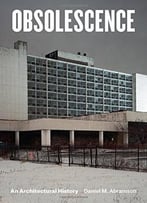 Obsolescence: An Architectural History