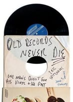 Old Records Never Die: One Man’S Quest For His Vinyl And His Past