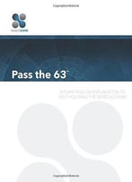 Pass The 63 – 2015: A Plain English Explanation To Help You Pass The Series 63 Exam