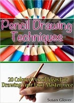 Pencil Drawing Techniques: 20 Colored Pencil Ideas For Drawing Your First Masterpiece