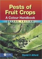 Pests Of Fruit Crops: A Colour Handbook, Second Edition