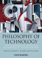 Philosophy Of Technology: The Technological Condition: An Anthology