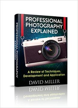 Photography – Professional Photography Explained – Techniques, Development And Application