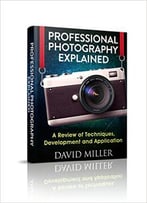 Photography – Professional Photography Explained – Techniques, Development And Application