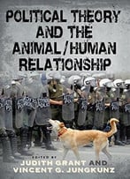 Political Theory And The Animal/Human Relationship