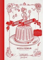 Pride And Pudding: The History Of British Puddings, Savoury And Sweet