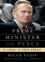 Prime Minister For Peace: My Struggle For Serbian Democracy