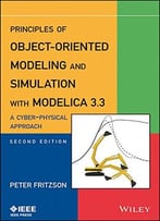 Principles Of Object-Oriented Modeling And Simulation With Modelica 3.3: A Cyber-Physical Approach, 2nd Edition