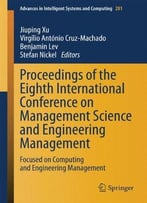 Proceedings Of The Eighth International Conference On Management Science And Engineering Management