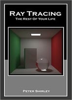 Ray Tracing: The Rest Of Your Life (Ray Tracing Minibooks Book 3)