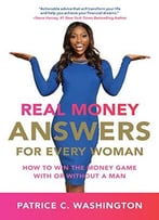 Real Money Answers For Every Woman: How To Win The Money Game With Or Without A Man