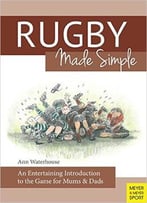 Rugby Made Simple: An Entertaining Introduction To The Game For Bemused Supporters