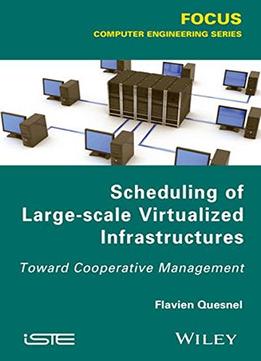 Scheduling Of Large-Scale Virtualized Infrastructures: Toward Cooperative Management