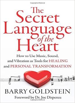 Secret Language Of The Heart: How To Use Music For Creativity, Relaxation And Harmony