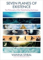 Seven Planes Of Existence: The Philosophy Behind The Thetahealing® Technique