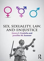 Sex, Sexuality, Law, And (In)Justice