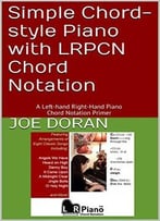 Simple Chord-Style Piano With Lrpcn Chord Notation: A Left-Hand Right-Hand Piano Chord Notation Primer