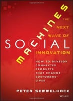Social Machines: How To Develop Connected Products That Change Customers’ Lives