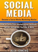 Social Media: Become A Social Media Marketing Master