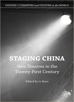 Staging China: New Theatres In The Twenty-First Century