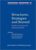 Structures, Strategies And Beyond: Studies In Honour Of Adriana Belletti